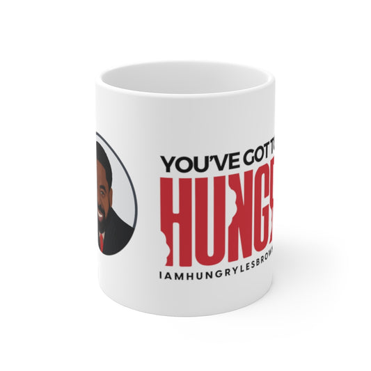 “You’ve Got To Be Hungry” Mug 11oz