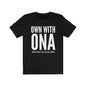 "Own With Ona" Unisex Tee